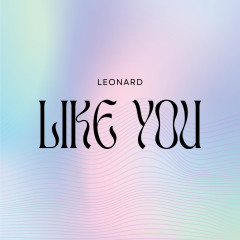 Leonard's Electrifying New Track "Like You": A Fusion of Emotion and Electro