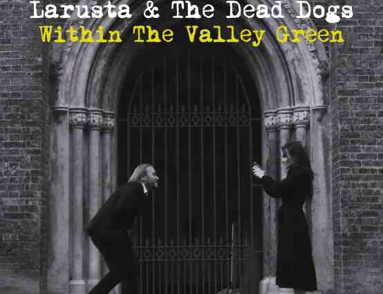 Larusta & The Dead Dogs Unearth the Soul in Within The Green Valley