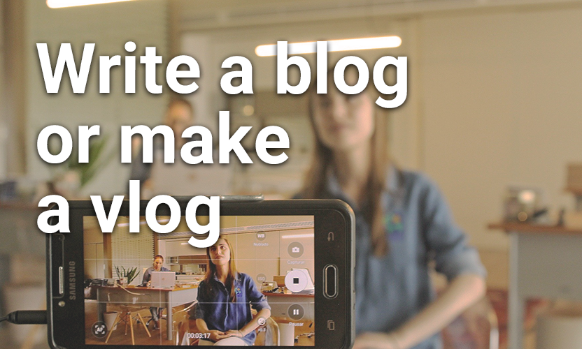 Write a blog or make a vlog