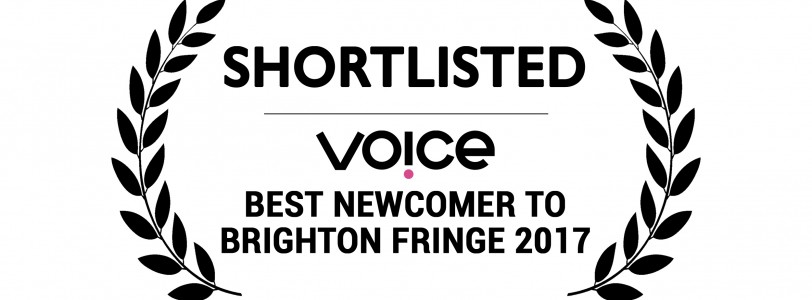 Voice’s Best Newcomer to Brighton Fringe 2017: The Shortlist!