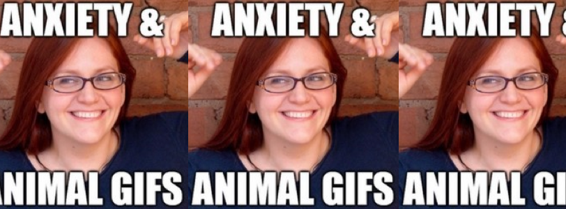 ​Anxiety and Animal GIFs