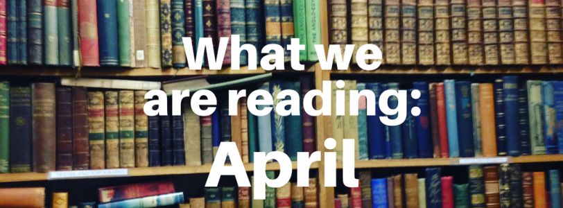 What we are reading: April