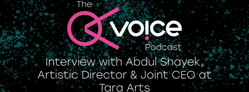 Interview with Abdul Shayek, Artistic Director & Joint CEO at Tara Arts