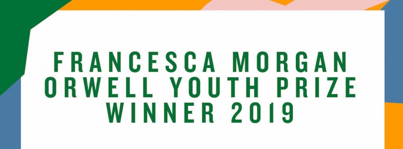 Interview with Francesca Morgan, Orwell Youth Prize winner