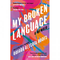 My Broken Language by Qiuara Alegría Hudes
