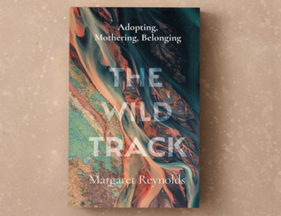 Adoption and Motherhood: The Wild Track by Margaret Reynolds