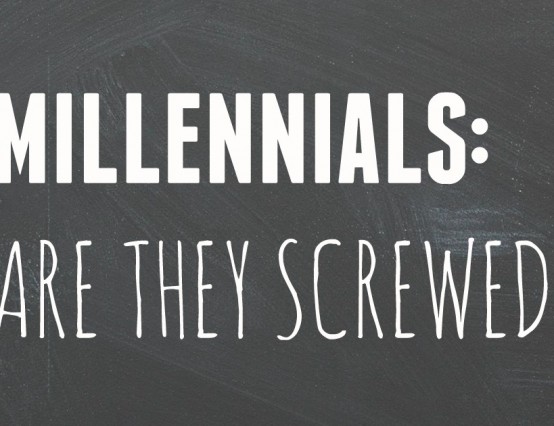 Millennials: Are They Screwed?